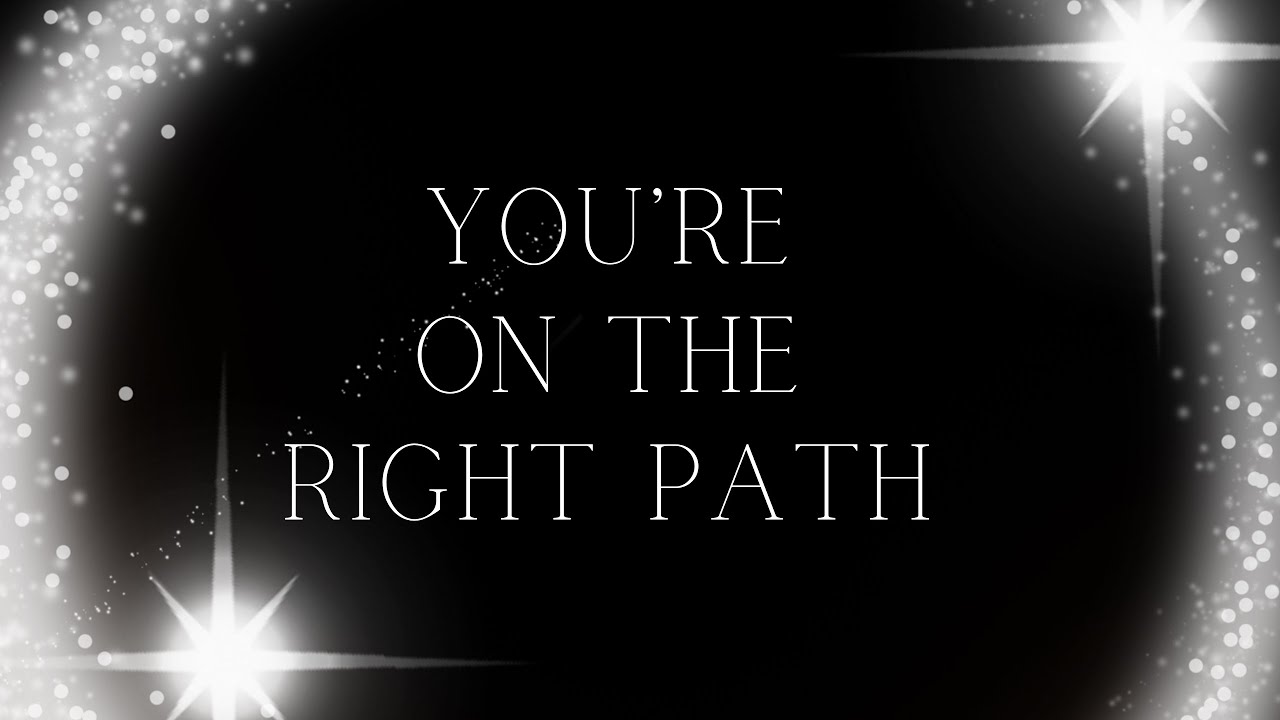 The Universe Confirms Your Path Is Right!
