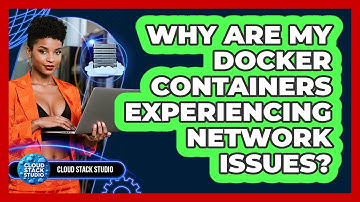 Why Are My Docker Containers Experiencing Network Issues? - Cloud Stack Studio
