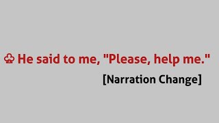 He said to me, "Please, help me." [ Narration Change / Indirect Speech ]