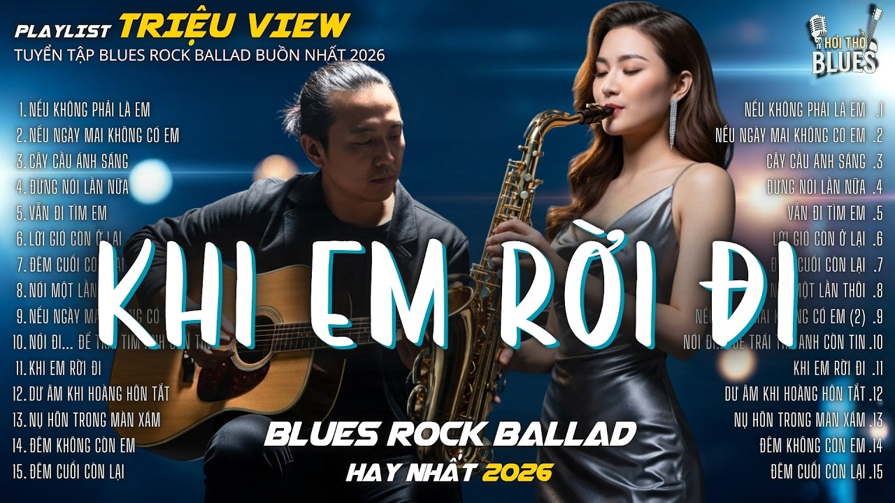 KHI EM RỜI ĐI – TUYỂN TẬP BLUES ROCK BALLAD BUỒN NHẤT 2026 | SAXOPHONE BLUES CHO ĐÊM CÔ ĐƠN