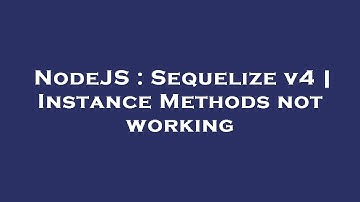 NodeJS : Sequelize v4 | Instance Methods not working