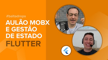 #BaltaDrops Flutter - Por que fazer Gestão de Estado com MobX? Aulão! | por André Baltieri #balta