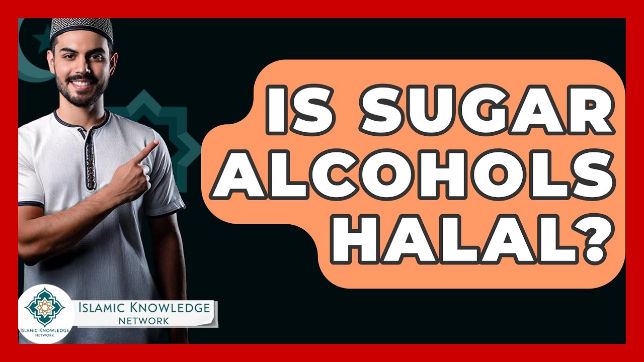 Is Sugar Alcohols Halal? - Islamic Knowledge Network