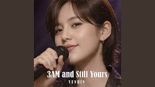 3Am and Still Yours