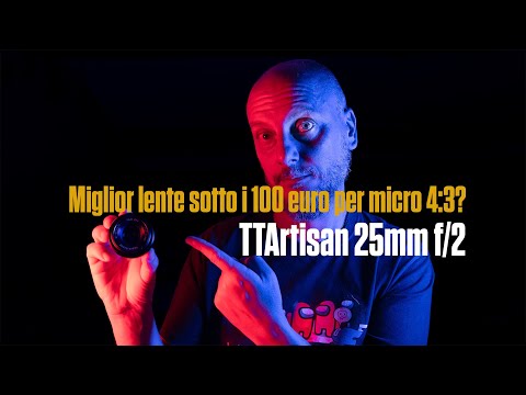Miglior lente sotto i 100 euro per micro 4:3? TTArtisan 25mm f2