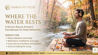 Where the Water Rests 🌊 Peaceful River Ambient for Anxiety Relief & Calm
