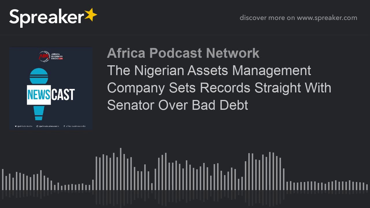 The Nigerian Assets Management Company Sets Records Straight With Senator Over Bad Debt