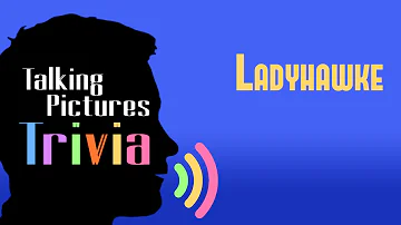 Ladyhawke | Talking Pictures Trivia #152 | Movie Trivia