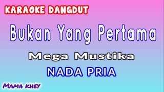 BUKAN YANG PERTAMA KARAOKE DANGDUT NADA PRIA