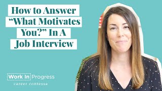 How to Answer "What Motivates You?" In A Job Interview (With Example Answers)