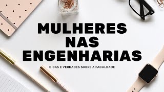 Mulheres nas Engenharias - Dicas e verdades sobre a faculdade