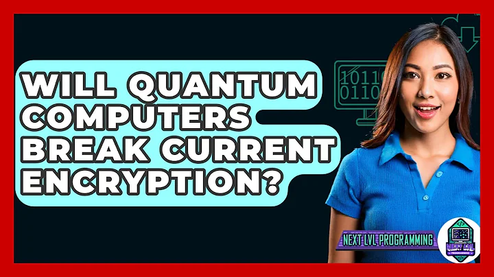 Will Quantum Computers Break Current Encryption? - Next LVL Programming