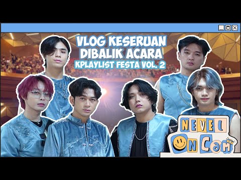 [NEVEL ON CAM] VLOG KESERUAN DIBALIK ACARA KPLAYLIST FESTA VOL. 2! #48