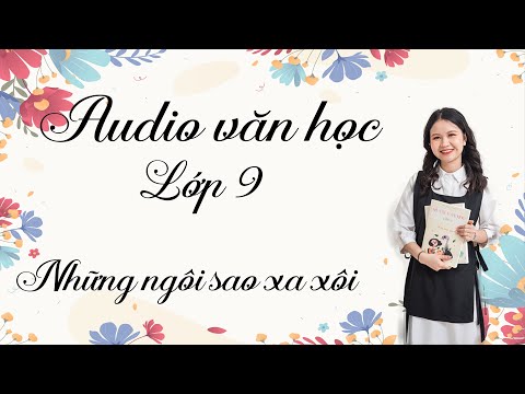 Video AUDIO VĂN HỌC LỚP 9 | Những ngôi sao xa xôi - Lê Minh... - youtube