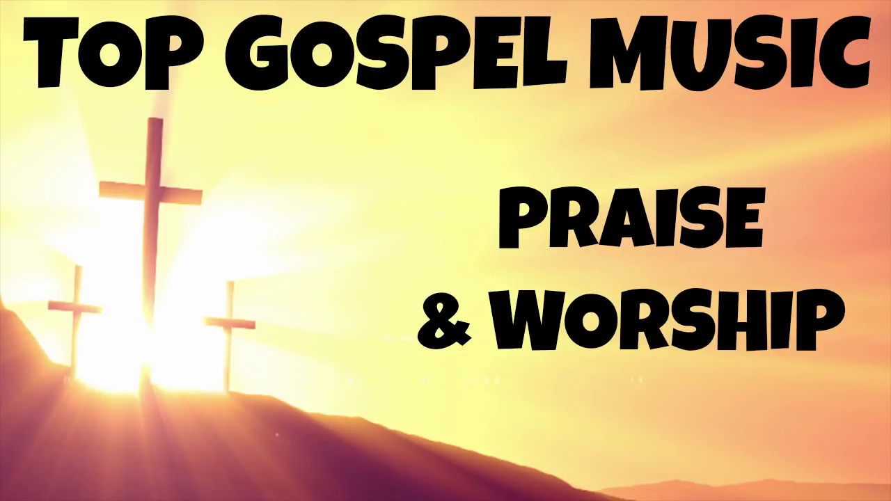 Non Stop Top Gospel Music - Top Gospel Praise Music
