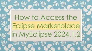 How to Access the Eclipse Marketplace in MyEclipse 2024.1.2 Information