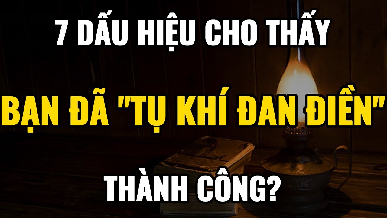 7 Dấu Hiệu Nhận Biết Bạn Đã Tụ Khí Đan Điền Thành Công