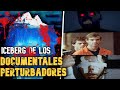 ICEBERG DE DOCUMENTALES MAS TURBIOS Y PERTURBADORES (Resubido)