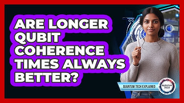 Are Longer Qubit Coherence Times Always Better?