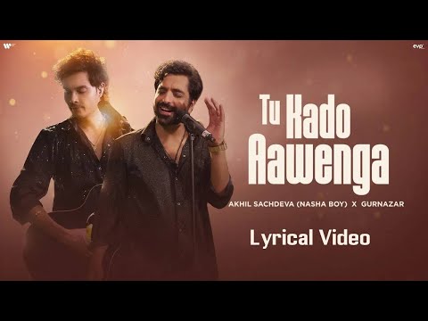 Tu Kado Aawenga (Lyrical Video) : Akhil Sachdeva & Gurnazar | Gurnazar Live