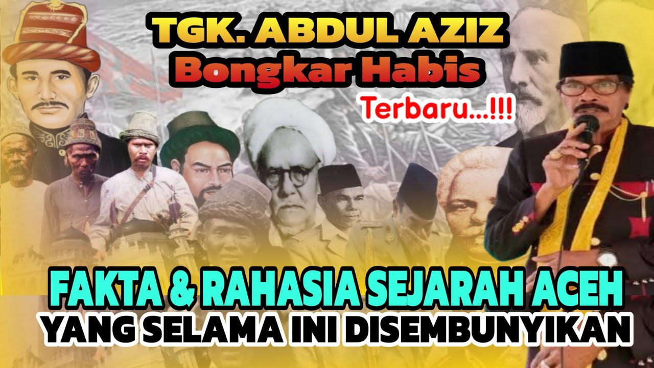 Tgk. Abdul Aziz Ungkap Fakta Sejarah Aceh yang Selama ini Dirahasiakan dan Disembunyikan