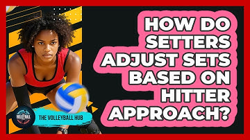 How Do Setters Adjust Sets Based On Hitter Approach?