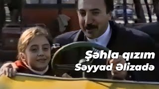 Səyyad Əlizadə - Şəhla Qızım Official Klip