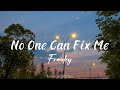 No One Can Fix Me || Frawley (Lyrics)