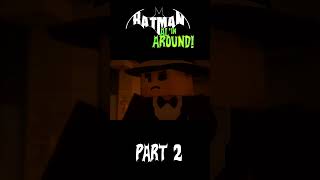 BATMAN: Alin Around! (Part 2)
