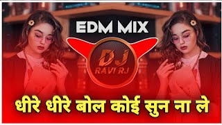 Dheere Dheere Bol Koi Sun Na Le ( EDM MIX ) DJ Ravi Rj 