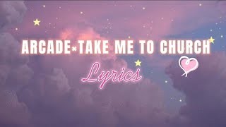 ARCADE X TAKE ME TO CHURCH (TIKTOK MASHUP   LYRICS)