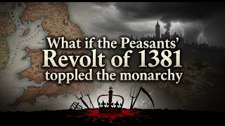 What if the Peasants' Revolt of 1381 toppled the monarchy?