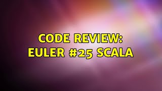 Celebrity Code Review: Euler #25 Scala Profile