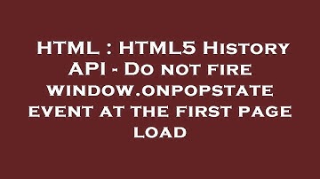 HTML : HTML5 History API - Do not fire window.onpopstate event at the first page load