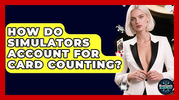 How Do Simulators Account For Card Counting? - The Blackjack Blueprint