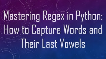 Mastering Regex in Python: How to Capture Words and Their Last Vowels
