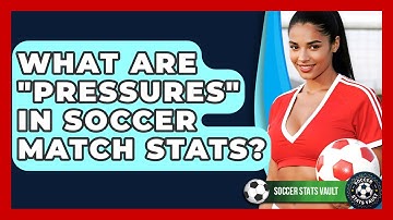 What Are "pressures" In Soccer Match Stats? - Soccer Stats Vault
