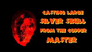 Casting Large Silver Skull From The Copper Master!