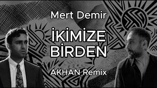Mert Demir - İkimize Birden (AKHAN Remix) | Afro House