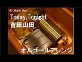 Today,Tonight/吉田山田【オルゴール】 (映画「ボクは坊さん。」主題歌)