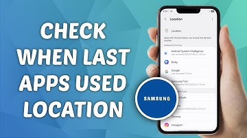 How to Check When Last Apps Used your Location on Samsung
