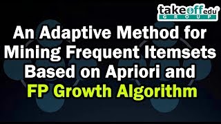 An Adaptive Method for Mining Frequent Itemsets Based on Apriori and FP Growth Algorithm  | Java