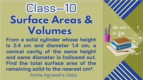 From a solid cylinder whose height is 2.4 cm and diameter 1.4 cm, a conical cavity is hollowed out