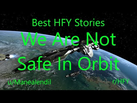 Best HFY Reddit Stories: We Are Not Safe In Orbit