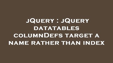 jQuery : jQuery datatables columnDefs target a name rather than index