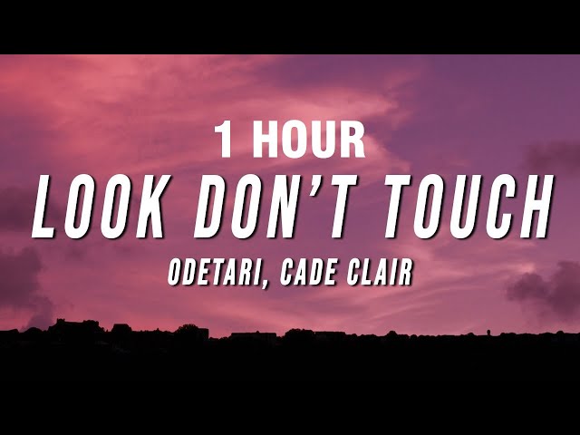 Odetari - LOOK DON’T TOUCH (Lyrics) ft. cade clair [1 HOUR] class=