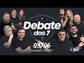 DEBATE DAS 7 - 03/06/2026 #379