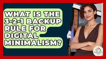 What Is The 3-2-1 Backup Rule For Digital Minimalism? - Minimalist Home Life