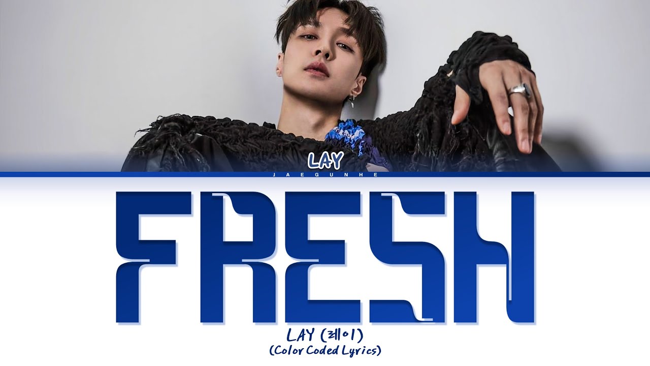 YouTube에서 LAY (레이) "Fresh" Lyrics (Color Coded Lyrics) 보기 YouTube에서 LAY (레이) "Fresh" Lyrics (Color Coded Lyrics) 보기