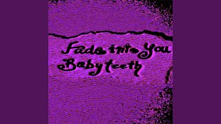 Fade Into You - Babyteeth